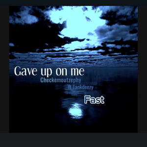 Gave up on me (feat. TankDeezyFn) (Fast Version)