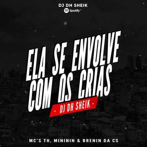 ELA SE ENVOLVE COM OS CRIA(D H SHEIK MC'S TH, MINININ & BRENIIN DA CS) (Explicit)