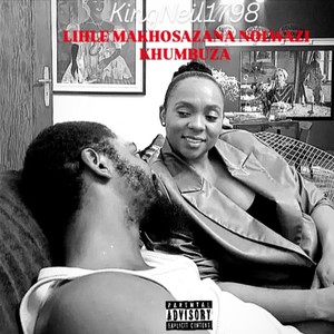 LIHLE MAKHOSAZANA NOLWAZI KHUMBUZA (Explicit)