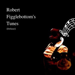 Robert Figglebottom's Tunes (Deluxe)