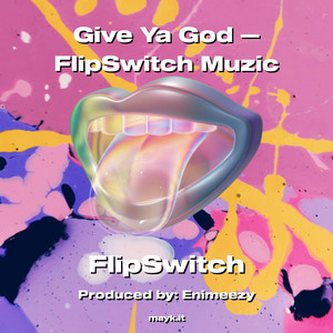 Give Ya God  FlipSwitch Muzic (Explicit)