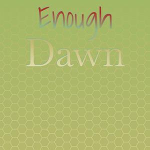 Enough Dawn