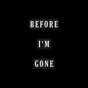 Before I'm Gone (Explicit)