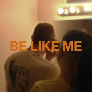 BE LIKE ME (feat. UNDERDAWG.) [Explicit]