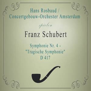 Concertgebouw-Orchester Amsterdam / Hans Rosbaud spielen: Franz Schubert: Symphonie Nr. 4 - "Tragische Symphonie", D 417