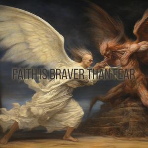 Faith Is Braver Than Fear