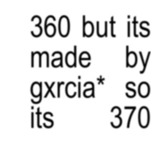 360 but its made by gxrcia* so its 370 (Explicit)