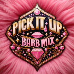 PICK IT UP (feat. Kitty Hi, Tuggaa, Onika Han, Versions & Rell J) (BARB MIX|Explicit)