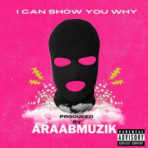 I Can Show You Why (feat. araabMUZIK) [Explicit]