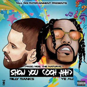 Show You (Ooh Ahh) [feat. Ye Ali] (Explicit)