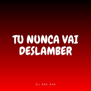 Tu Nunca Vai Deslamber (Explicit)