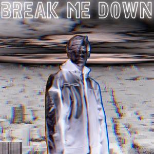 Break Me Down