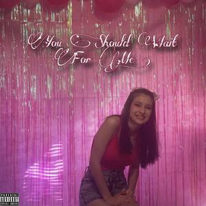 You Should Wait For Me! (Explicit)