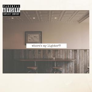 where's my lighter?! (Explicit)