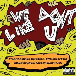 We Don't Like U (feat. Daedra, PYRXCITER, BxbyJxmes & knowfake) (Explicit)