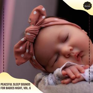 Peaceful Sleep Sounds For Babies Night, Vol. 6