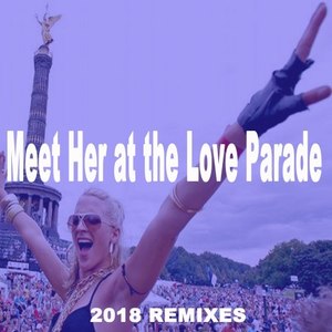 Meet Her at the Love Parade 2018 Remixes