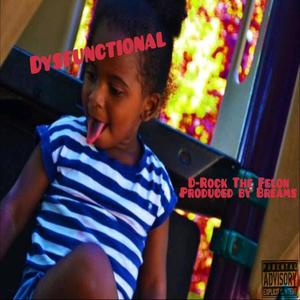 Dysfuntional (feat. D Rock the Felon) [Explicit]