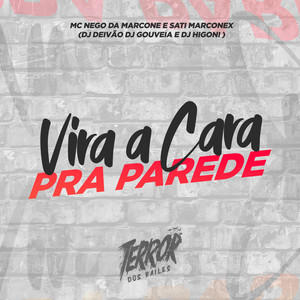 Vira a Cara Pra Parede (feat. MC Nego da Marcone & DJ Higoni) (Explicit)