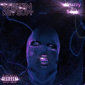 WETIN DEY SUP (Explicit)