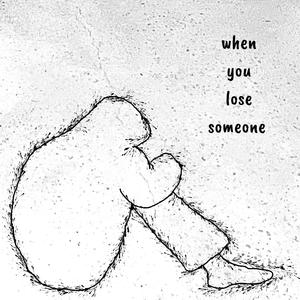 when you lose someone