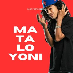 Matalo Yoni (feat. Loco Prieto Oficial) [Explicit]