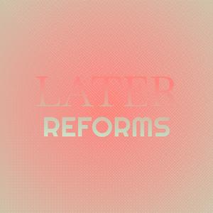 Later Reforms