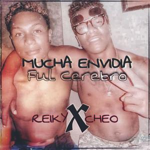 Mucha Envidia, Ful Cerebro. (feat. Reiky EL travieso & Cheo El Unico.)
