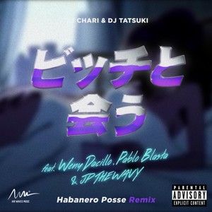 ビッチと会う (HABANERO POSSE Remix) [feat. Weny Dacillo, Pablo Blasta & JP THE WAVY] [Explicit]