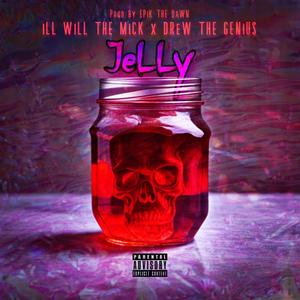 Jelly (feat. ILL WiLL The MiCK & Drew The Genius) (Explicit)