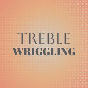 Treble Wriggling