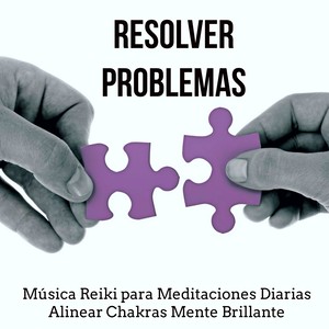 Resolver Problemas - Música Reiki para Meditaciones Diarias Alinear Chakras Mente Brillante con Sonidos New Age Relajantes Instrumentales