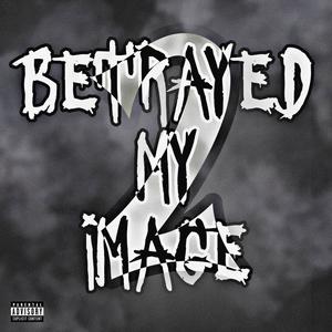 Betrayed My Image 2 (Explicit)