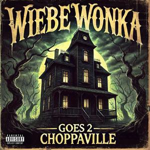 Wiebe Wonka Goes 2 Choppaville (Explicit)