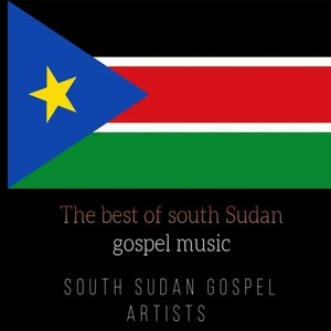 The Best of South Sudan Gospel Music