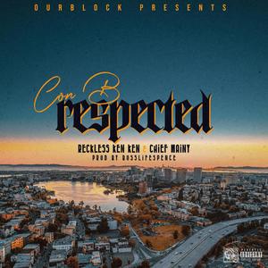 Respected (feat. Reckless Ken Ken & Chief Mainy) (Explicit)