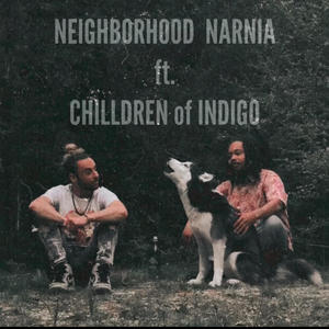 Neighborhood Narnia (feat. Chilldren of Indigo) [Explicit]