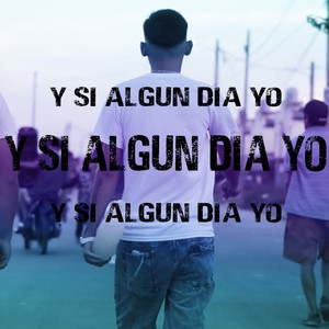 Y SI ALGUN DIA YO