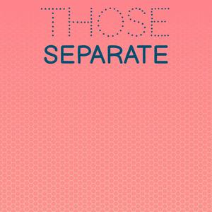 Those Separate