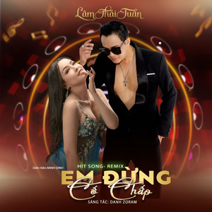 Em Đừng Cố Chấp (Remix)