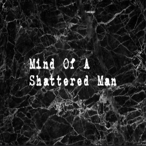 Mind Of A Shattered Man (Explicit)