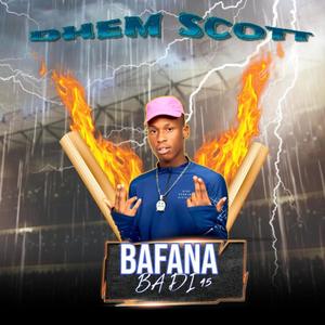 BAFANA BADI 45 NEW HITT (feat. Ma Ali Dhem Scott)