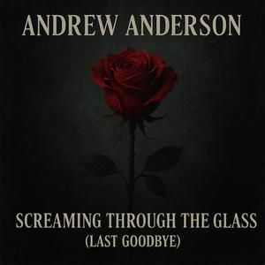 Screaming Through The Glass (Last Goodbye)