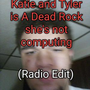 Katie and Tyler is a dead rock (feat. Mechanical computer)