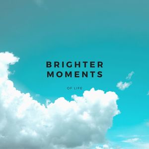 Brighter Moments Of Life