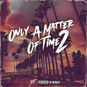 Only A Matter Of Time 2 (Explicit)