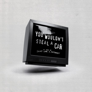 YOU WOULDN'T STEAL A CAR?