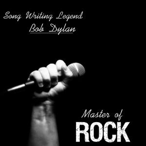 Song Writing Legend: Bob Dylan (Master of Rock)