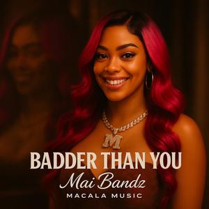 Badder Than You (feat. Mai Bandz)