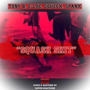 Squash **** (feat. Tony B, ELOC, Squeex & Spanx) [Explicit]